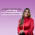 ¿Cómo hacer una marca internacional?