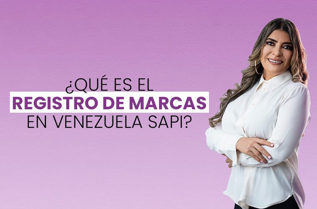 ¿Qué es el registro de marcas en Venezuela SAPI?