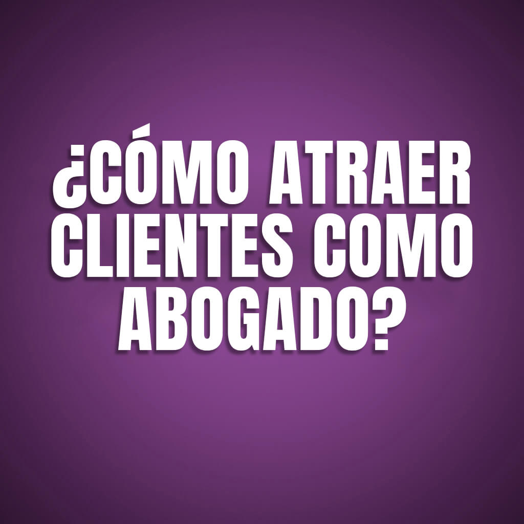 ¿Cómo atraer clientes como abogados?