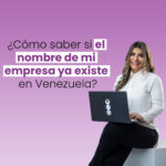 ¿Cómo saber si el nombre de mi empresa ya existe en Venezuela?