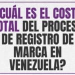 Cuál es el costo total del proceso de registro de marca en Venezuela