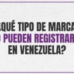 ¿Qué tipo de marcas no pueden registrarse en Venezuela?