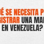 ¿Qué se necesita para registrar una marca en Venezuela?