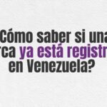 ¿Cómo saber si una marca ya está registrada en Venezuela?