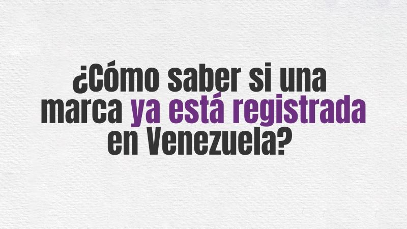 ¿Cómo saber si una marca ya está registrada en Venezuela?