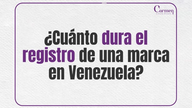 ¿Cuánto dura el registro de una marca en Venezuela?